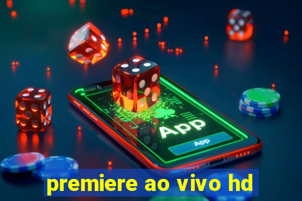 premiere ao vivo hd